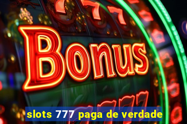 slots 777 paga de verdade